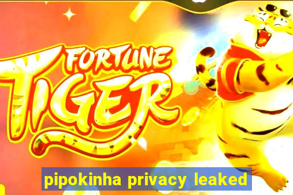 pipokinha privacy leaked